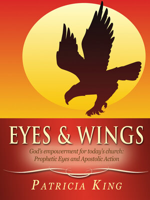 cover image of Eyes and Wings: God's Empowerment for Today's church:  Prophetic Eyes and Apostolic Action